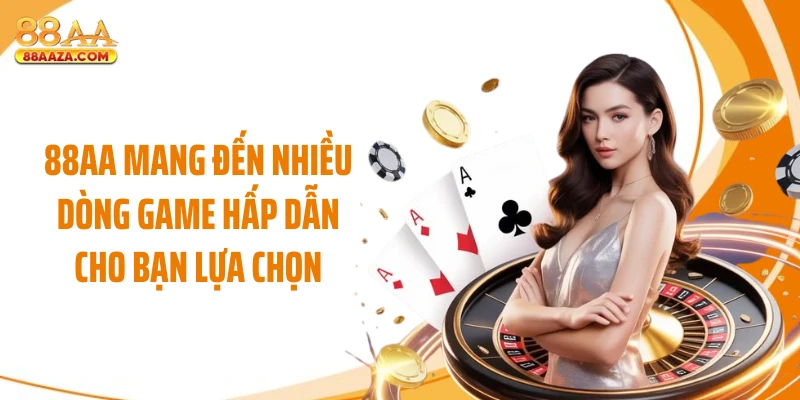 88AA mang đến nhiều dòng game hấp dẫn cho bạn lựa chọn