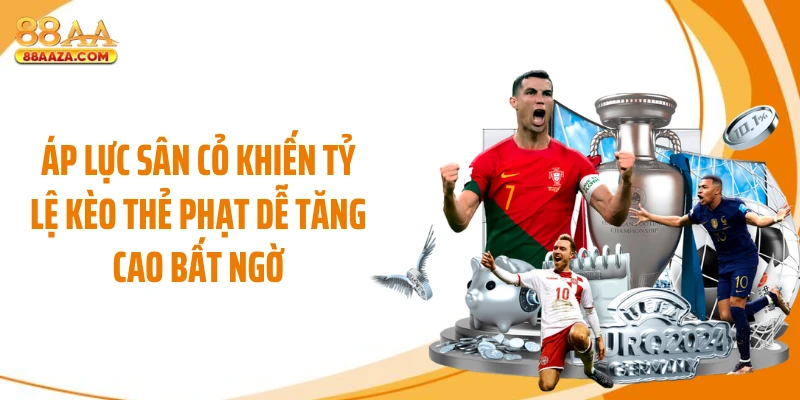Áp lực sân cỏ khiến tỷ lệ kèo thẻ phạt dễ tăng cao bất ngờ