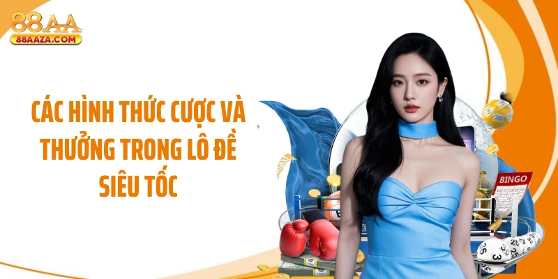 Các hình thức cược và thưởng trong lô đề siêu tốc