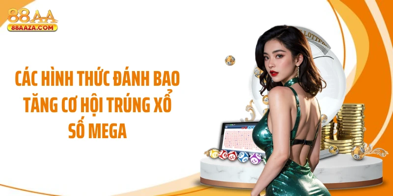 Các hình thức đánh bao tăng cơ hội trúng xổ số Mega