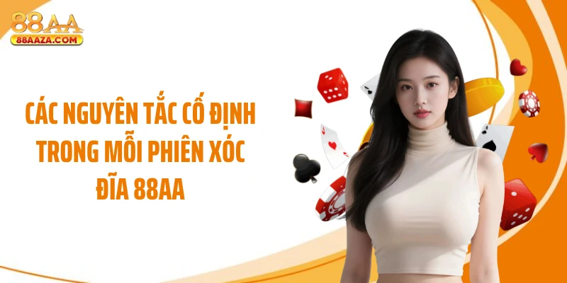 Các nguyên tắc cố định trong mỗi phiên xóc đĩa 88AA