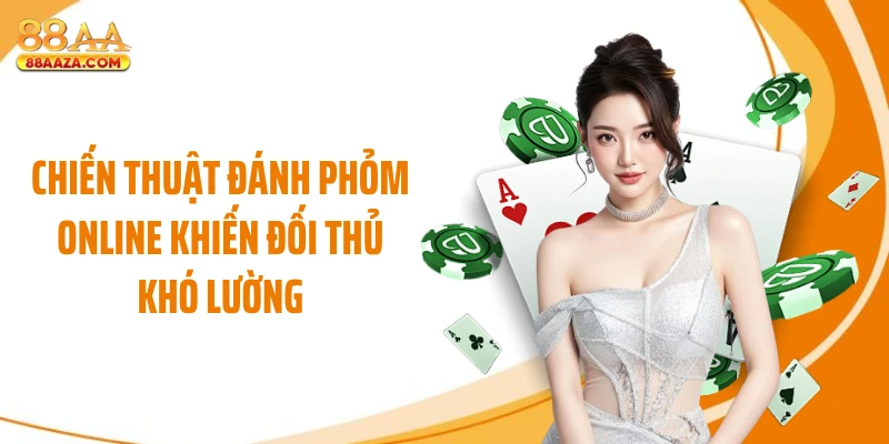 Chiến thuật đánh phỏm online khiến đối thủ khó lường