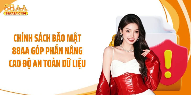 Chính sách bảo mật 88AA góp phần nâng cao độ an toàn dữ liệu