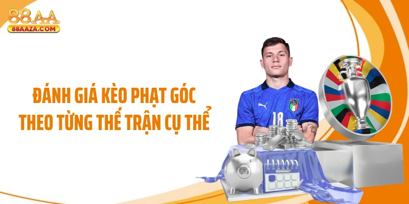 Đánh giá kèo phạt góc theo từng thế trận cụ thể