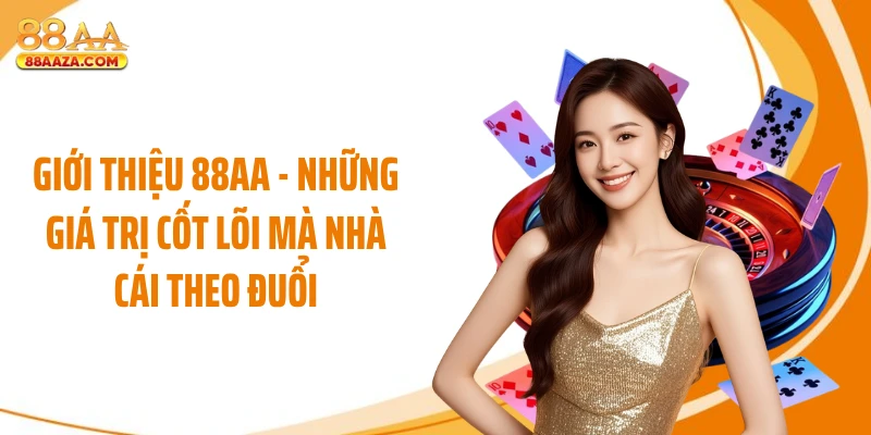 Giới thiệu 88AA - Những giá trị cốt lõi mà nhà cái theo đuổi