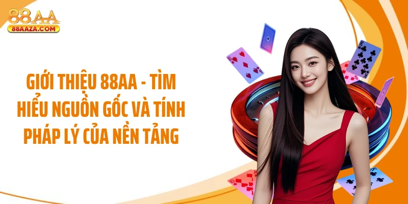 Giới thiệu 88AA - Tìm hiểu nguồn gốc và tính pháp lý của nền tảng