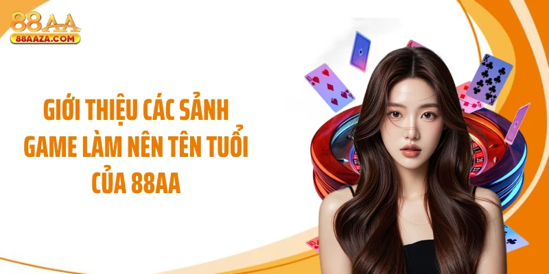 Giới thiệu các sảnh game làm nên tên tuổi của 88AA