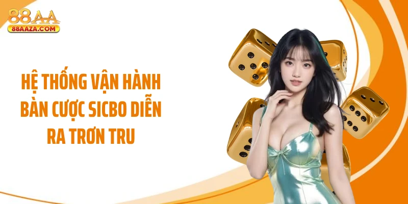 Hệ thống vận hành bàn cược Sicbo diễn ra trơn tru