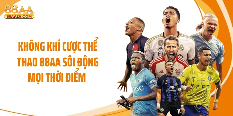 Không khí cược thể thao 88AA sôi động mọi thời điểm