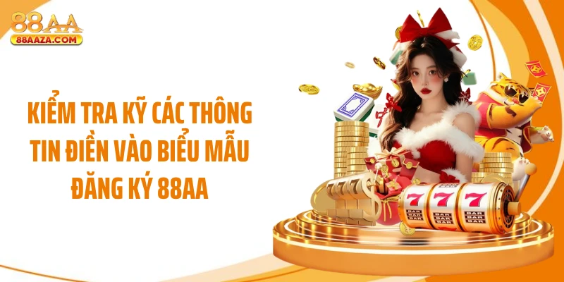 Kiểm tra kỹ các thông tin điền vào biểu mẫu đăng ký 88AA