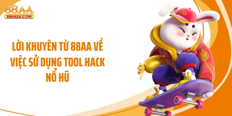 Lời khuyên từ 88AA về việc sử dụng Tool hack nổ hũ