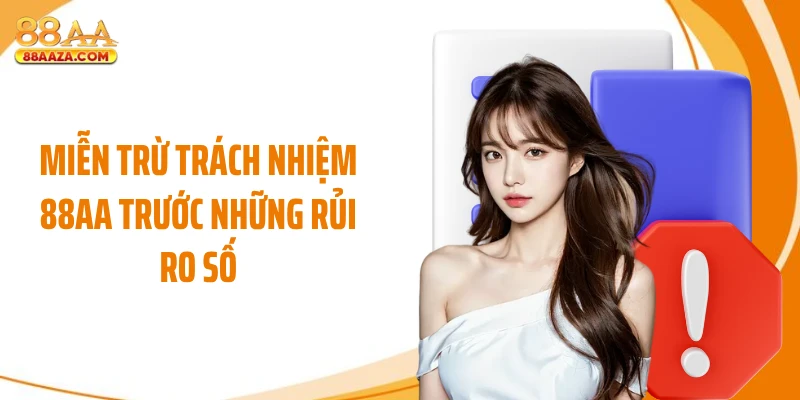 Miễn trừ trách nhiệm 88AA trước những rủi ro số