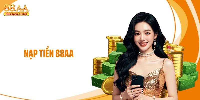 Nạp Tiền 88AA - Hướng Dẫn Giao Dịch Siêu Tốc Mỗi Ngày