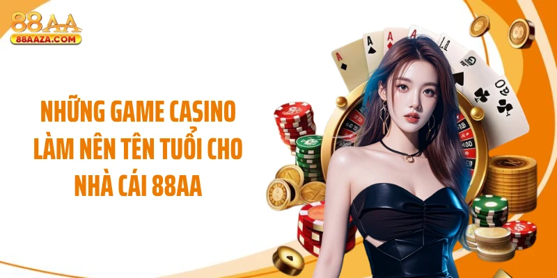 Những game casino làm nên tên tuổi cho nhà cái 88AA