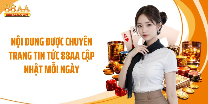 Nội dung được chuyên trang tin tức 88AA cập nhật mỗi ngày