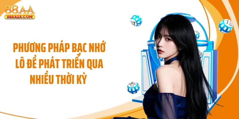 Phương pháp bạc nhớ lô đề phát triển qua nhiều thời kỳ