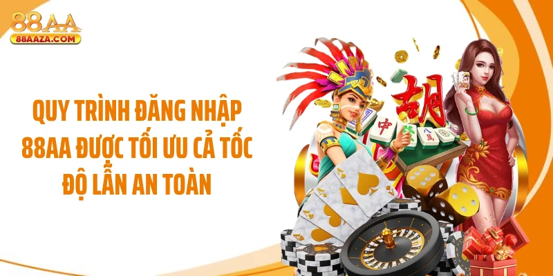 Quy trình đăng nhập 88AA được tối ưu cả tốc độ lẫn an toàn