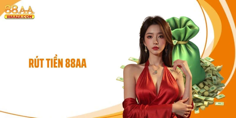Rút Tiền 88AA - Nhận Tiền Thần Tốc Kể Cả Giờ Cao Điểm