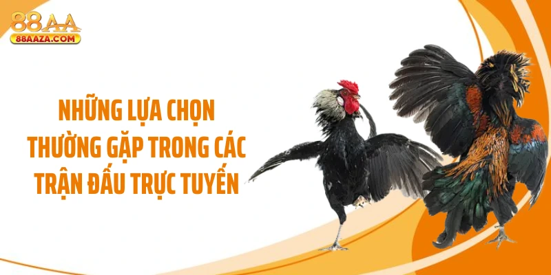 Những lựa chọn thường gặp trong các trận đấu trực tuyến