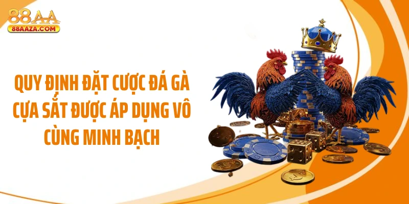 Quy định đặt cược đá gà cựa sắt được áp dụng vô cùng minh bạch