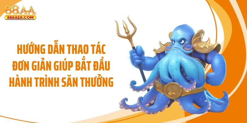 Hướng dẫn thao tác đơn giản giúp bắt đầu hành trình săn thưởng 
