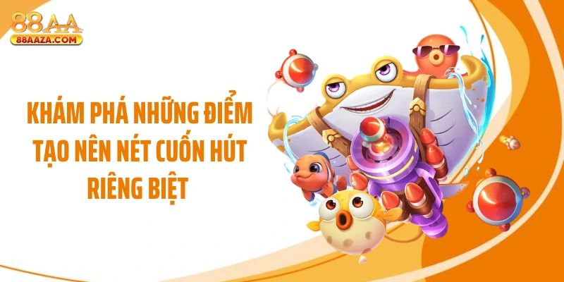 Khám phá những điểm tạo nên nét cuốn hút riêng biệt